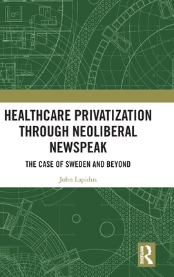 Healthcare Privatization Through Neoliberal New... 1032814152 Book Cover