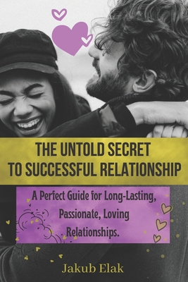 Paperback The Untold Secret To Successful Relationship: A Perfect Guide for Long-Lasting, Passionate, Loving Relationships Book