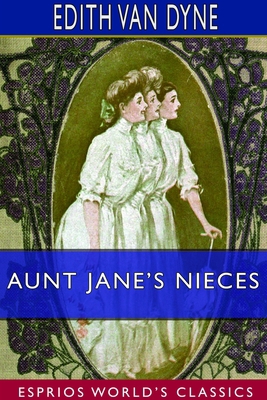 Aunt Jane's Nieces (Esprios Classics) 1714194450 Book Cover