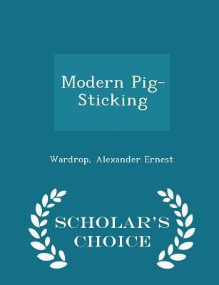 Modern Pig-Sticking - Scholar's Choice Edition 1298307333 Book Cover