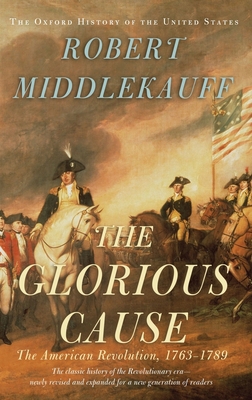 The Glorious Cause: The American Revolution, 17... 0195162471 Book Cover