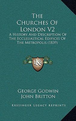 The Churches Of London V2: A History And Descri... 1165861747 Book Cover