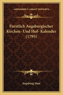 Furstlich Augsburgischer Kirchen- Und Hof- Kale... [German] 1166022544 Book Cover