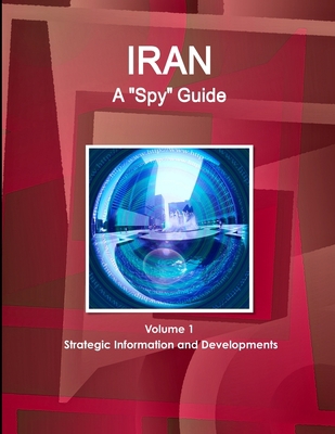 Iran A "Spy" Guide Volume 1 Strategic Informati... 1433024012 Book Cover
