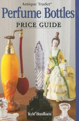 Antique Trader Perfume Bottles Price Guide 0896896714 Book Cover