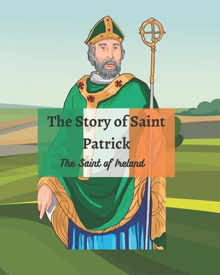 The Legend of St Patrick: The History of St Pat... B0BW283QZF Book Cover