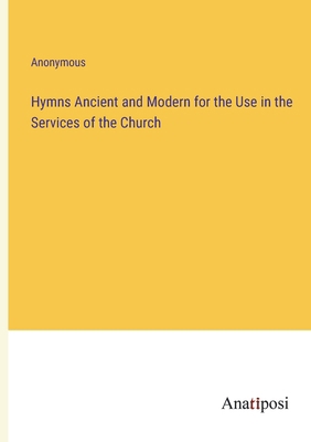 Hymns Ancient and Modern for the Use in the Ser... 3382831317 Book Cover