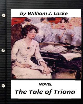 The Tale of Triona. NOVEL by William J. Locke (... 1530822424 Book Cover