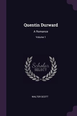 Quentin Durward: A Romance; Volume 1 1377429393 Book Cover
