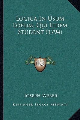 Logica In Usum Eorum, Qui Eidem Student (1794) [Latin] 1166030385 Book Cover