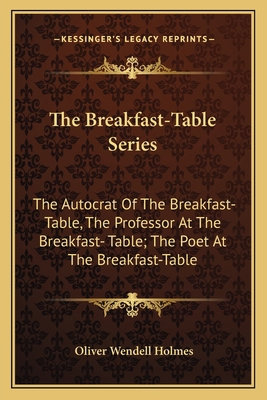 The Breakfast-Table Series: The Autocrat Of The... 1163129593 Book Cover