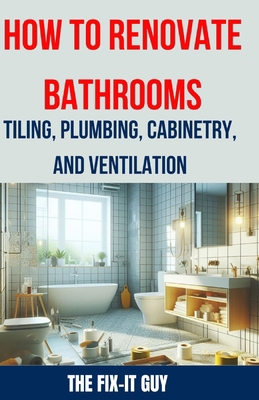 How to Renovate Bathrooms - Tiling, Plumbing, C...            Book Cover