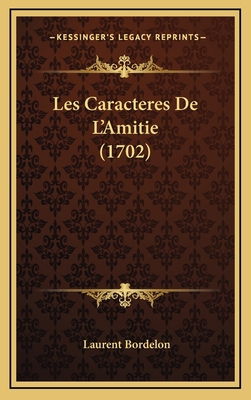 Les Caracteres De L'Amitie (1702) [French] 1165973634 Book Cover