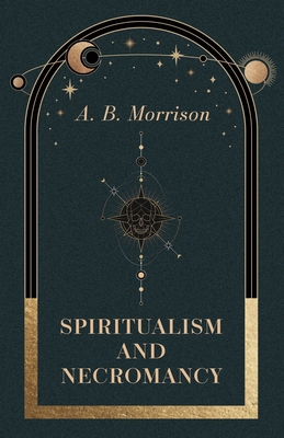 Spiritualism and Necromancy 1446039668 Book Cover