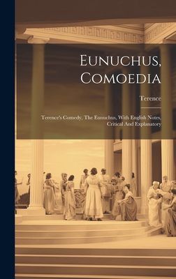 Eunuchus, Comoedia: Terence's Comedy, The Eunuc... 1021011444 Book Cover