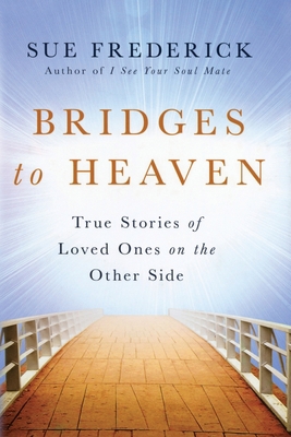 Bridges to Heaven: True Stories of Loved Ones o... 0976239353 Book Cover