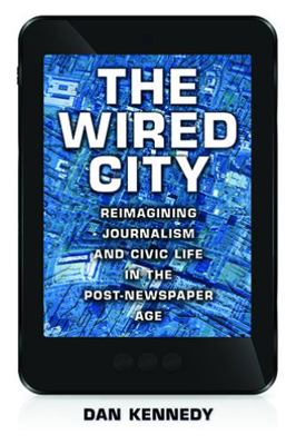 The Wired City: Reimagining Journalism and Civi... 1625340052 Book Cover