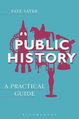 Public History: A Practical Guide 1472513665 Book Cover