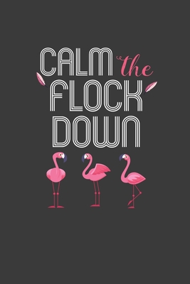 Calm The Flock Down: Summer Vibes Flamingo Gift 1086212711 Book Cover