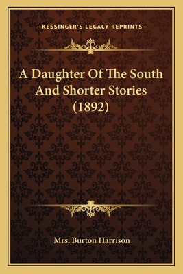 A Daughter Of The South And Shorter Stories (1892) 1163903477 Book Cover