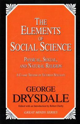 Elements of Social Science: Physical, Sexual, a... 1616141794 Book Cover