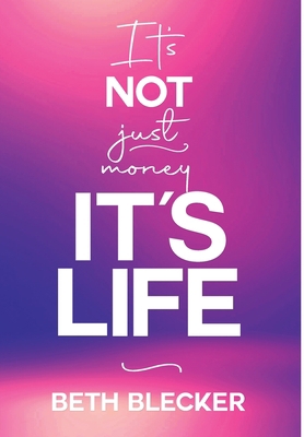 It's Not Just Money, It's Life 1737155915 Book Cover