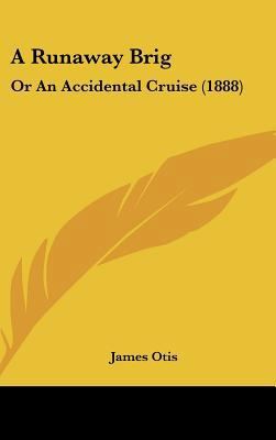 A Runaway Brig: Or an Accidental Cruise (1888) 112024501X Book Cover