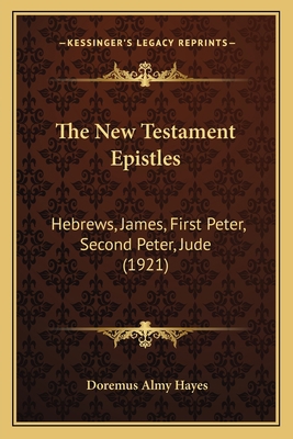 The New Testament Epistles: Hebrews, James, Fir... 1165101408 Book Cover
