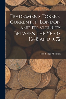 Tradesmen's Tokens, Current in London and Its V... 1015293719 Book Cover