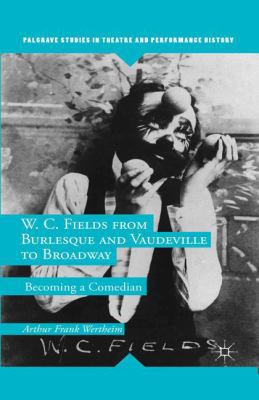 W. C. Fields from Burlesque and Vaudeville to B... 1349671444 Book Cover