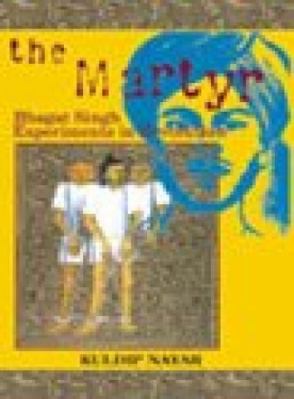 The martyr: Bhagat Singh experiments in revolution 8124107009 Book Cover
