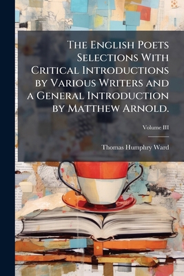 The English Poets Selections With Critical Intr... 1149087323 Book Cover