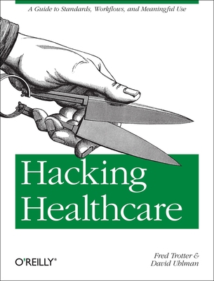 Hacking Healthcare: A Guide to Standards, Workf... B00F4EN5ZO Book Cover