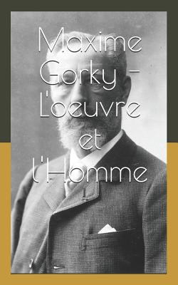 Maxime Gorky - l'Oeuvre Et l'Homme [French] 1090536046 Book Cover