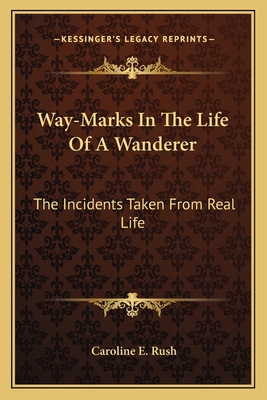 Way-Marks In The Life Of A Wanderer: The Incide... 1163783471 Book Cover