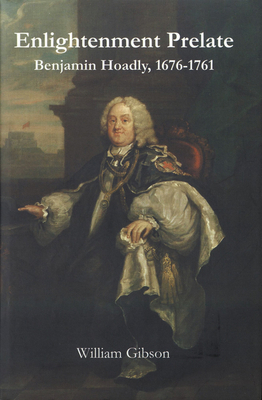 Enlightenment Prelate: Benjamin Hoadly, 1676-1761 0227679784 Book Cover