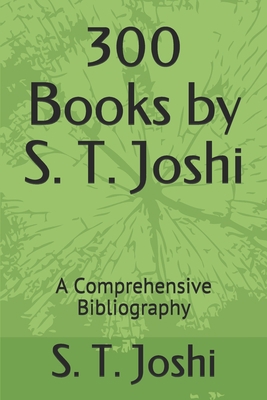 300 Books by S. T. Joshi: A Comprehensive Bibli... 165465406X Book Cover