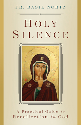 Holy Silence: A Practical Guide to Recollection... 1644139103 Book Cover
