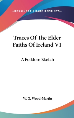 Traces Of The Elder Faiths Of Ireland V1: A Fol... 054816827X Book Cover