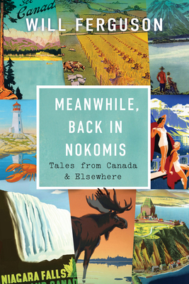 Meanwhile, Back in Nokomis: Tales from Canada a... 1771624841 Book Cover