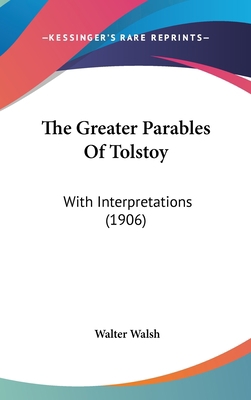 The Greater Parables of Tolstoy: With Interpret... 1104938502 Book Cover