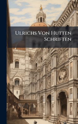 Ulrichs Von Hutten Schriften [Latin] 1023919400 Book Cover