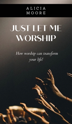 Just Let Me Worship [Large Print] 1735812463 Book Cover