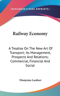 Railway Economy: A Treatise On The New Art Of T... 0548556555 Book Cover