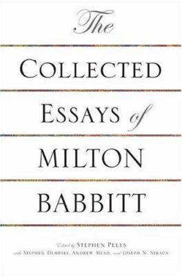 The Collected Essays of Milton Babbitt 0691089663 Book Cover