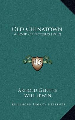 Old Chinatown: A Book Of Pictures (1912) 1164270656 Book Cover