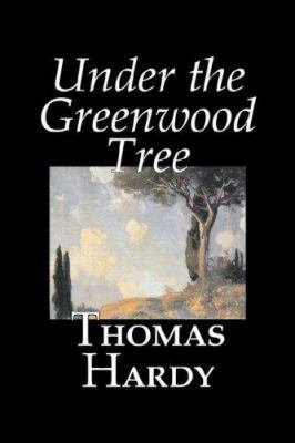 Under the Greenwood Tree by Thomas Hardy, Ficti... 1598186477 Book Cover