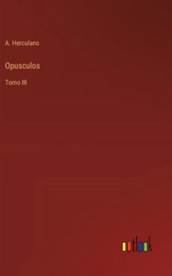 Opusculos: Tomo III [Portuguese] 3368060090 Book Cover