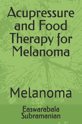 Acupressure and Food Therapy for Melanoma: Mela... B0CVWVDBCD Book Cover