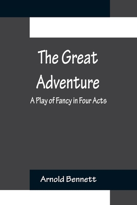 The Great Adventure: A Play of Fancy in Four Acts 9356232601 Book Cover